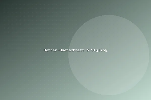 Herren-Haarschnitt & Styling